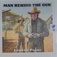 Man Behind the Gun written by Lauran Paine performed by Jeff Harding on Audio CD (Unabridged)